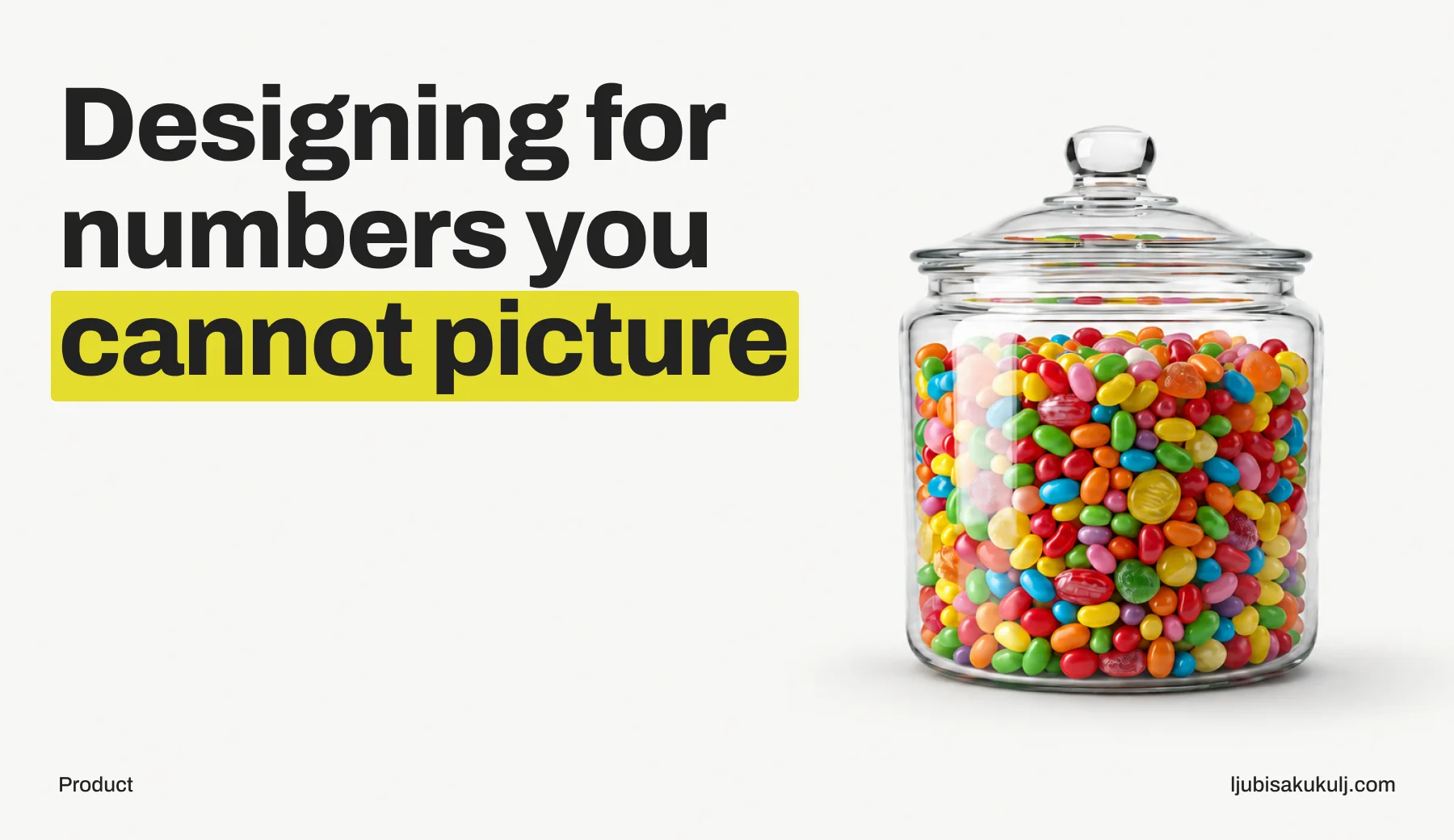 Poster with the headline 'Designing for numbers you cannot picture' and a photograph of a glass jar full of jelly beans.