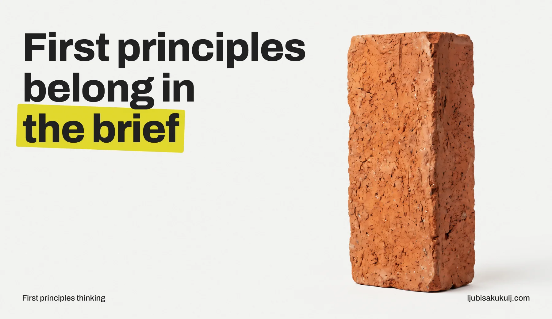 Poster with the headline 'First principles belong in the brief' and a photograph of a worn red brick.