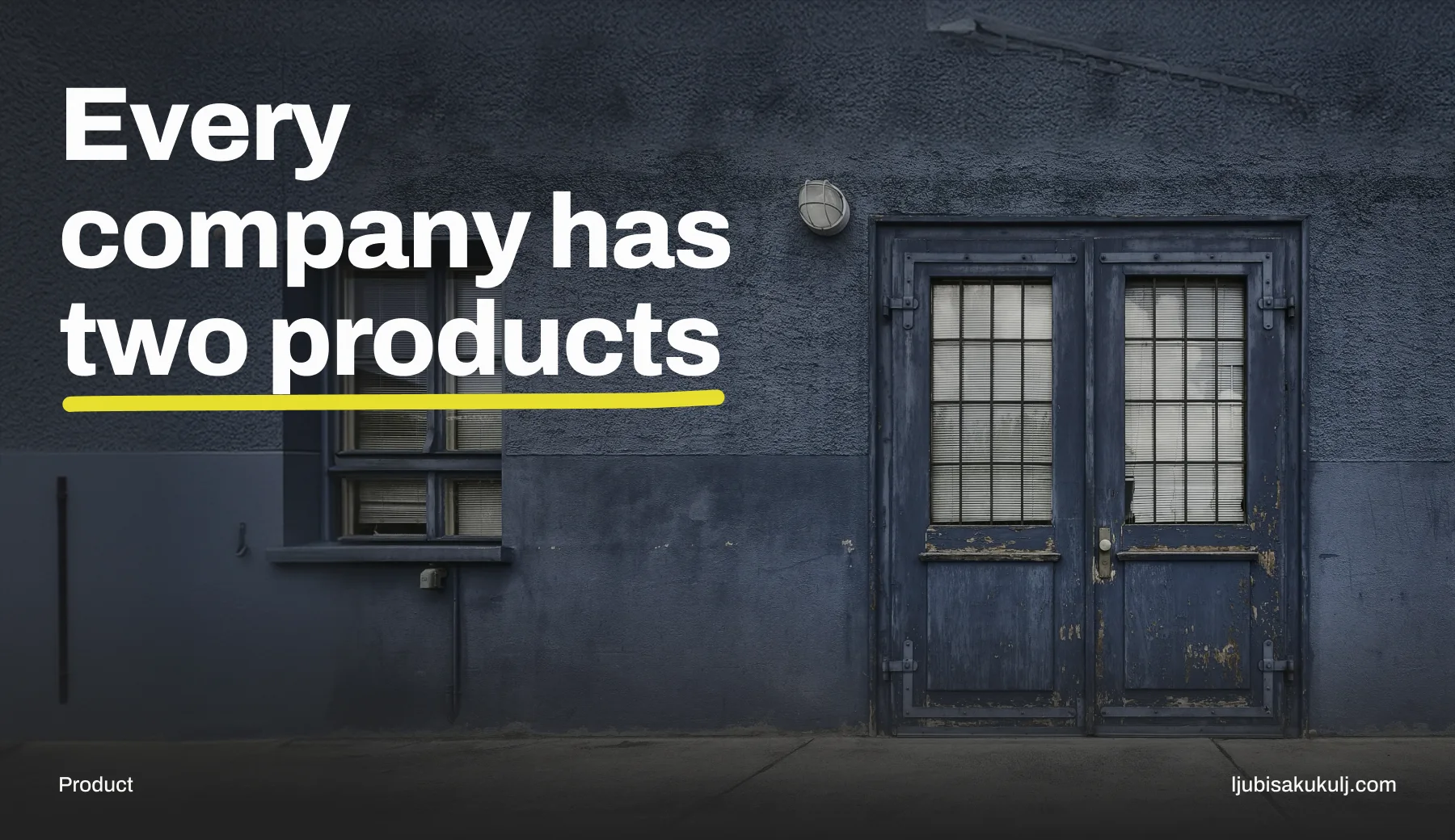 Poster with the headline 'Every company has two products' and a photograph of an old double door in a dark blue wall.